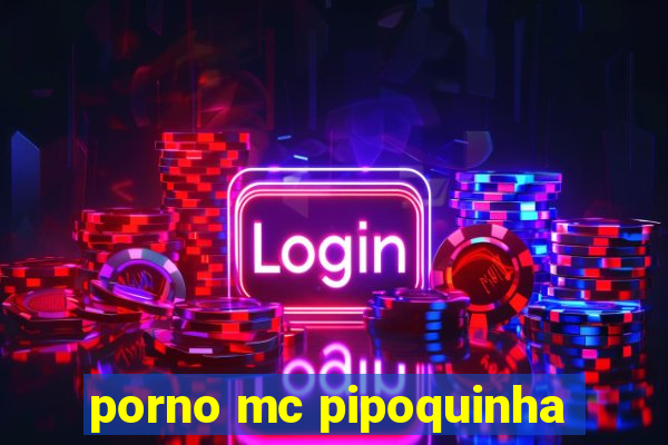 porno mc pipoquinha